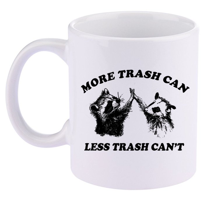 More Trach Can Less Trach CanT Funny Raccoon 11oz C Handle Ceramic Mug