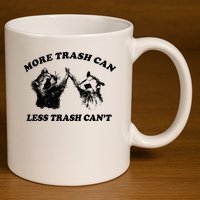 More Trach Can Less Trach CanT Funny Raccoon 11oz C Handle Ceramic Mug