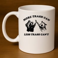 More Trach Can Less Trach CanT Funny Raccoon 11oz C Handle Ceramic Mug