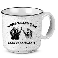 More Trach Can Less Trach CanT Funny Raccoon 15oz Campfire Ceramic Mug