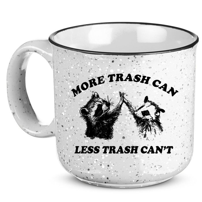 More Trach Can Less Trach CanT Funny Raccoon 15oz Campfire Ceramic Mug