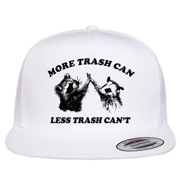 More Trach Can Less Trach CanT Funny Raccoon Flat Bill Trucker Hat