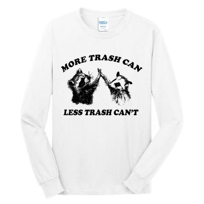 More Trach Can Less Trach CanT Funny Raccoon Tall Long Sleeve T-Shirt