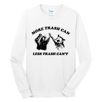 More Trach Can Less Trach CanT Funny Raccoon Tall Long Sleeve T-Shirt