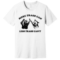 More Trach Can Less Trach CanT Funny Raccoon Premium T-Shirt