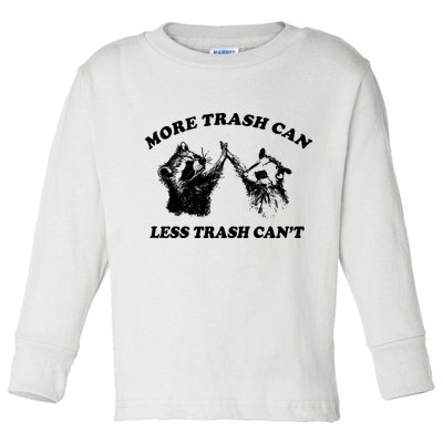 More Trach Can Less Trach CanT Funny Raccoon Toddler Long Sleeve Shirt