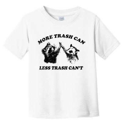 More Trach Can Less Trach CanT Funny Raccoon Toddler T-Shirt