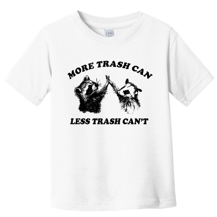 More Trach Can Less Trach CanT Funny Raccoon Toddler T-Shirt