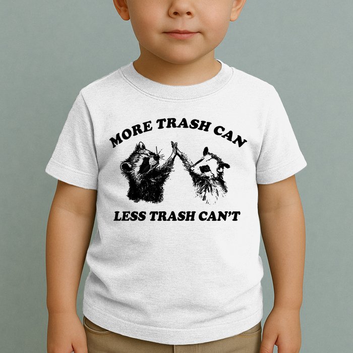 More Trach Can Less Trach CanT Funny Raccoon Toddler T-Shirt