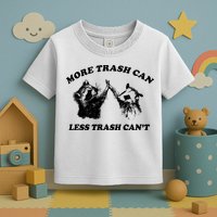 More Trach Can Less Trach CanT Funny Raccoon Toddler T-Shirt