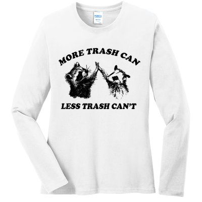 More Trach Can Less Trach CanT Funny Raccoon Ladies Long Sleeve Shirt