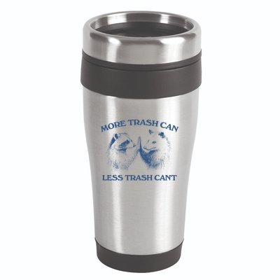 More Trash Can Less Trash CanT Funny Inspiration 16oz Travel Tumbler