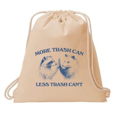 More Trash Can Less Trash CanT Funny Inspiration Drawstring Bag