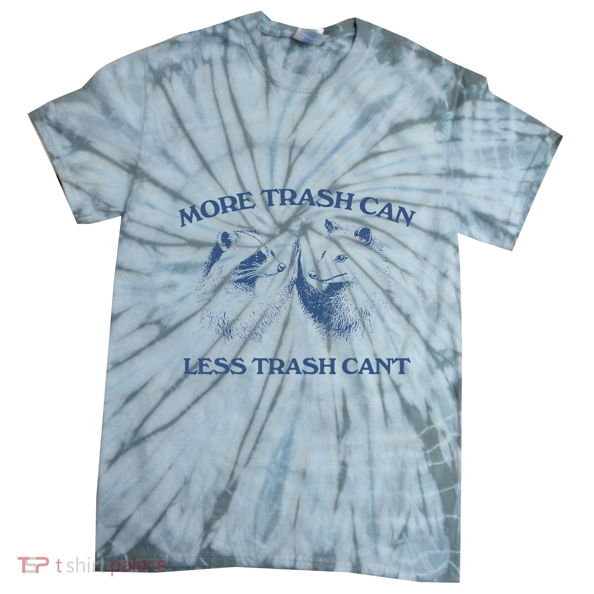 More Trash Can Less Trash CanT Funny Inspiration Tie-Dye T-Shirt