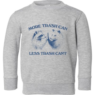 More Trash Can Less Trash CanT Funny Inspiration Toddler Sweatshirt