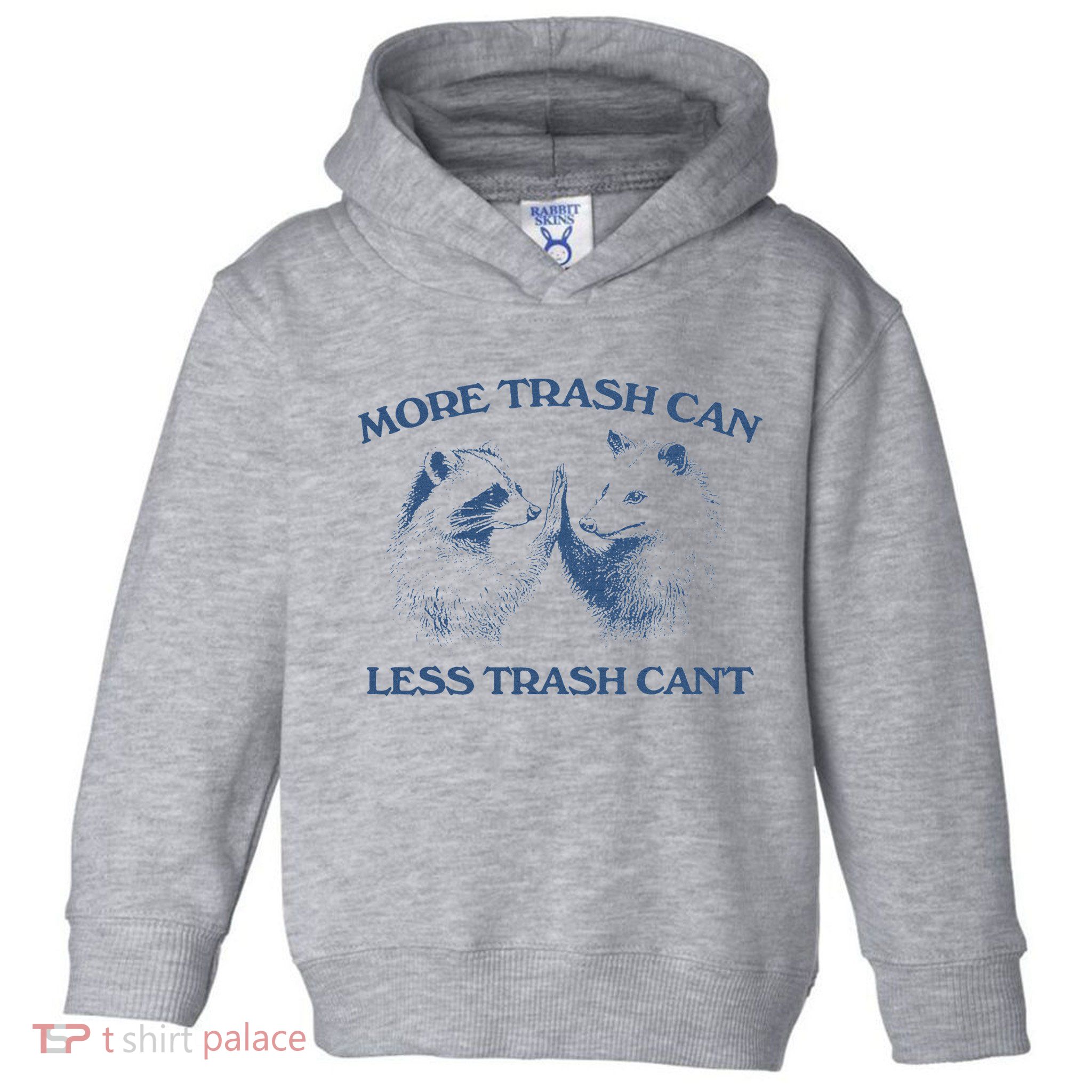 More Trash Can Less Trash CanT Funny Inspiration Toddler Hoodie