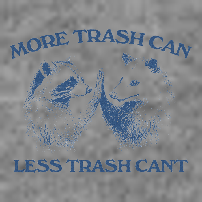 More Trash Can Less Trash CanT Funny Inspiration Toddler Hoodie