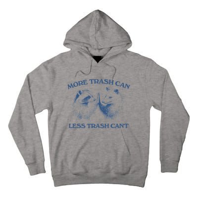 More Trash Can Less Trash CanT Funny Inspiration Tall Hoodie