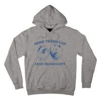 More Trash Can Less Trash CanT Funny Inspiration Tall Hoodie