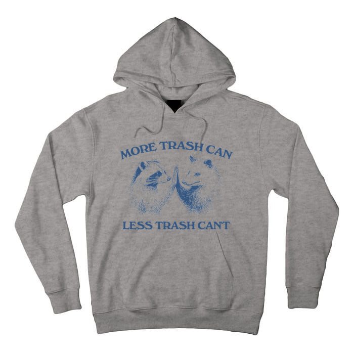 More Trash Can Less Trash CanT Funny Inspiration Tall Hoodie