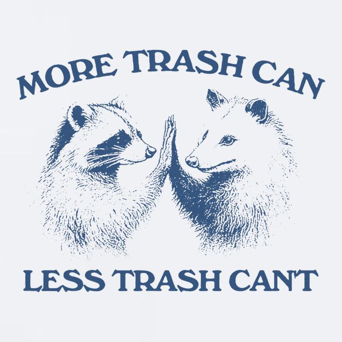 More Trash Can Less Trash CanT Funny Inspiration Sueded Cloud Jersey T-Shirt