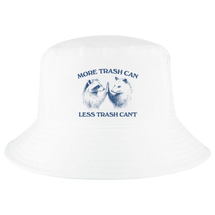 More Trash Can Less Trash CanT Funny Inspiration Cool Comfort Performance Bucket Hat