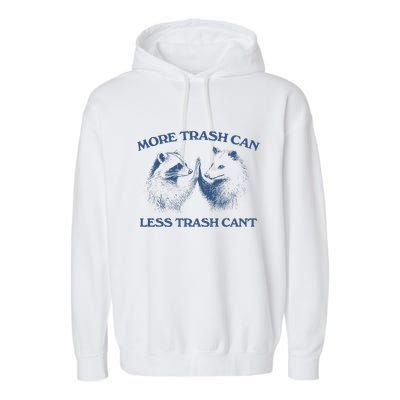 More Trash Can Less Trash CanT Funny Inspiration Garment-Dyed Fleece Hoodie
