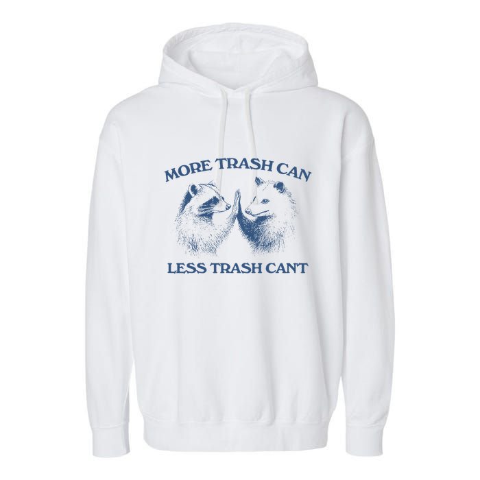 More Trash Can Less Trash CanT Funny Inspiration Garment-Dyed Fleece Hoodie