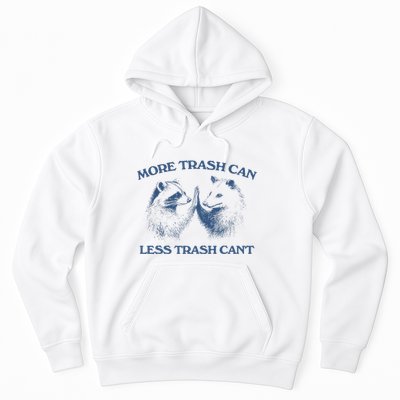 More Trash Can Less Trash CanT Funny Inspiration Hoodie