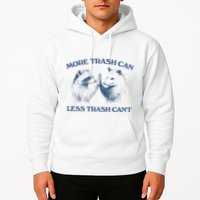 More Trash Can Less Trash CanT Funny Inspiration Hoodie