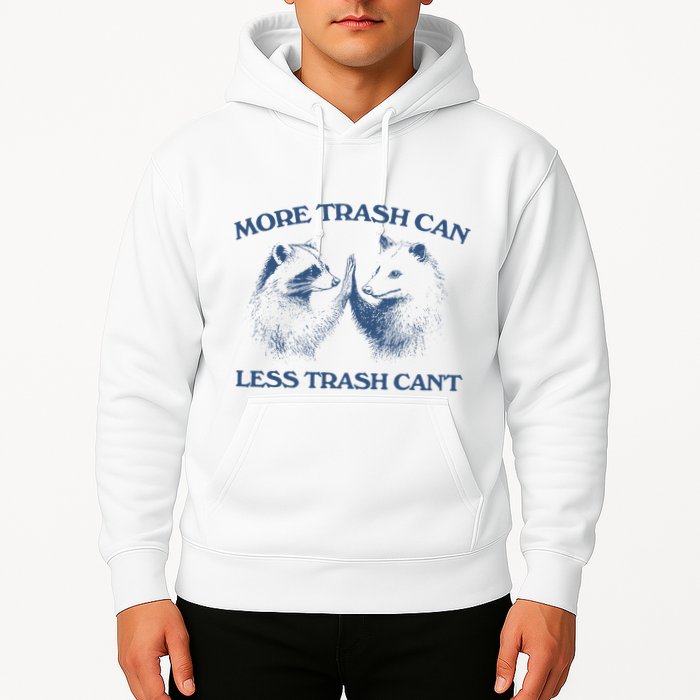 More Trash Can Less Trash CanT Funny Inspiration Hoodie