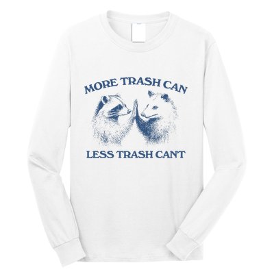 More Trash Can Less Trash CanT Funny Inspiration Long Sleeve Shirt