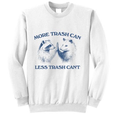More Trash Can Less Trash CanT Funny Inspiration Sweatshirt