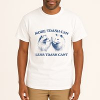 More Trash Can Less Trash CanT Funny Inspiration Tall T-Shirt