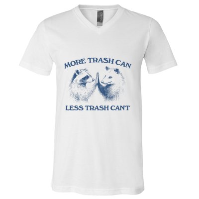 More Trash Can Less Trash CanT Funny Inspiration V-Neck T-Shirt