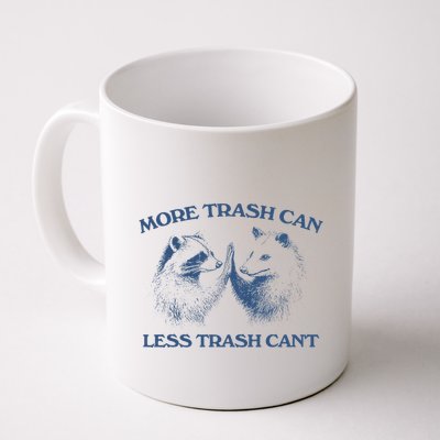 More Trash Can Less Trash CanT Funny Inspiration Mug