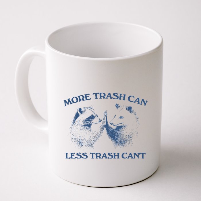 More Trash Can Less Trash CanT Funny Inspiration Mug