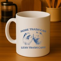 More Trash Can Less Trash CanT Funny Inspiration Mug
