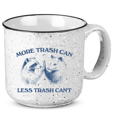 More Trash Can Less Trash CanT Funny Inspiration 15oz Campfire Ceramic Mug