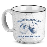 More Trash Can Less Trash CanT Funny Inspiration 15oz Campfire Ceramic Mug