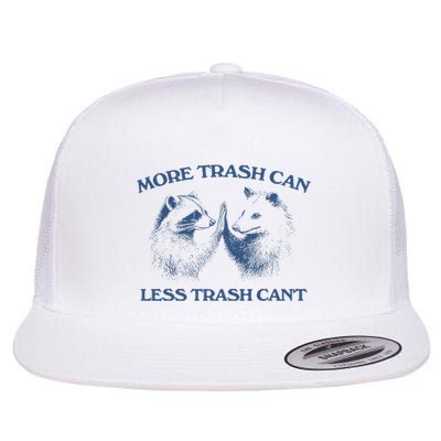 More Trash Can Less Trash CanT Funny Inspiration Flatbill Hat