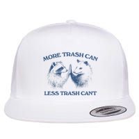 More Trash Can Less Trash CanT Funny Inspiration Flatbill Hat