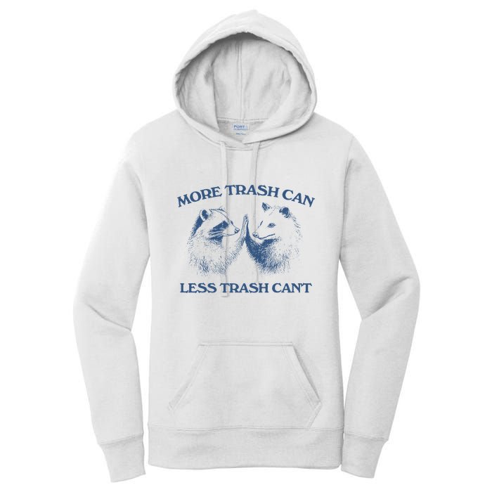 More Trash Can Less Trash CanT Funny Inspiration Women's Pullover Hoodie