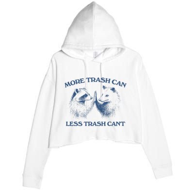 More Trash Can Less Trash CanT Funny Inspiration Crop Fleece Hoodie