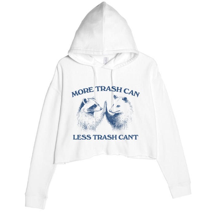 More Trash Can Less Trash CanT Funny Inspiration Crop Fleece Hoodie