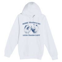 More Trash Can Less Trash CanT Funny Inspiration Premium Pullover Hoodie