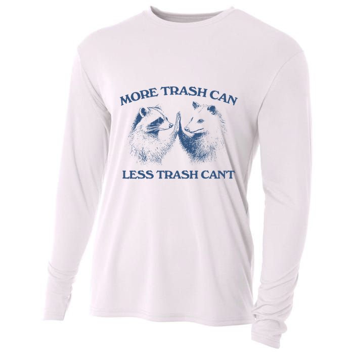 More Trash Can Less Trash CanT Funny Inspiration Cooling Performance Long Sleeve Crew