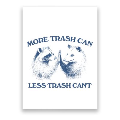 More Trash Can Less Trash CanT Funny Inspiration Poster