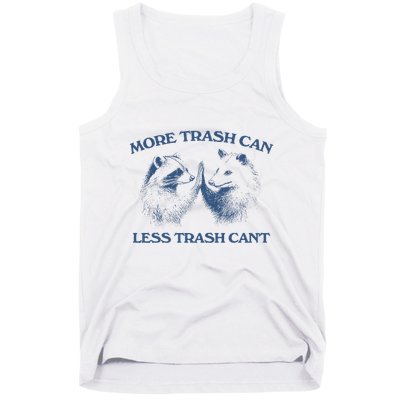 More Trash Can Less Trash CanT Funny Inspiration Tank Top