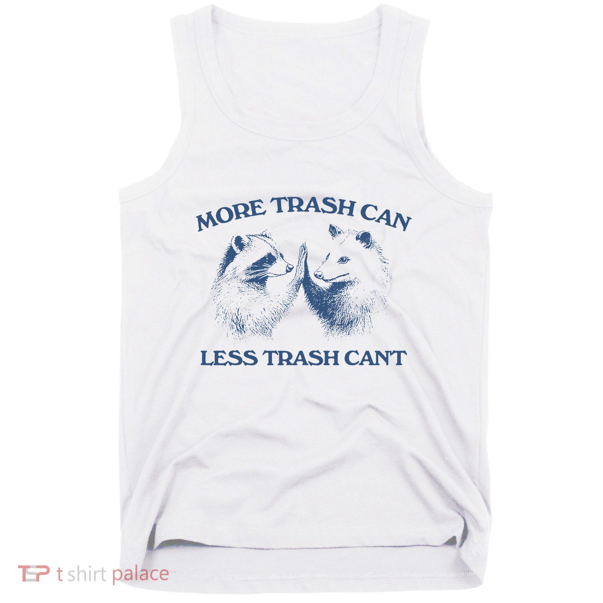 More Trash Can Less Trash CanT Funny Inspiration Tank Top